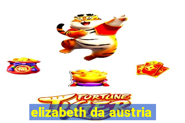 elizabeth da austria